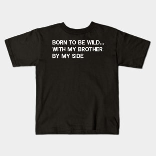 Born to be wild with my brother by my side Kids T-Shirt